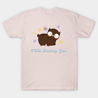 Cute Owl Bear (I Will Destroy You) T-Shirt